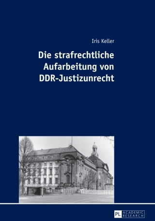Imagen de portada: Die strafrechtliche Aufarbeitung von DDR-Justizunrecht 1st edition 9783631623015
