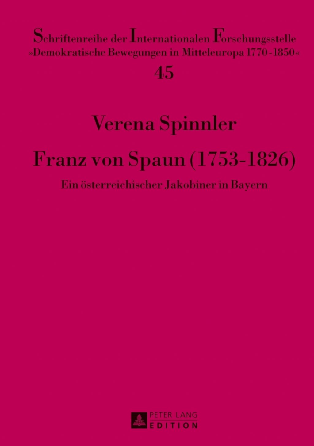 Franz von Spaun (1753-1826) Ein oesterreichischer Jakobiner in Bayern 1st Edition