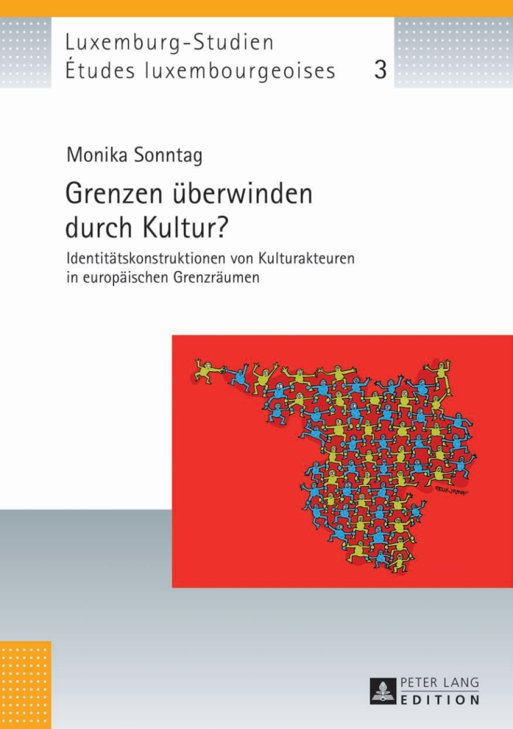 Grenzen ueberwinden durch Kultur? Identitaetskonstruktionen von Kulturakteuren in europaeischen Grenzraeumen 1st Edition