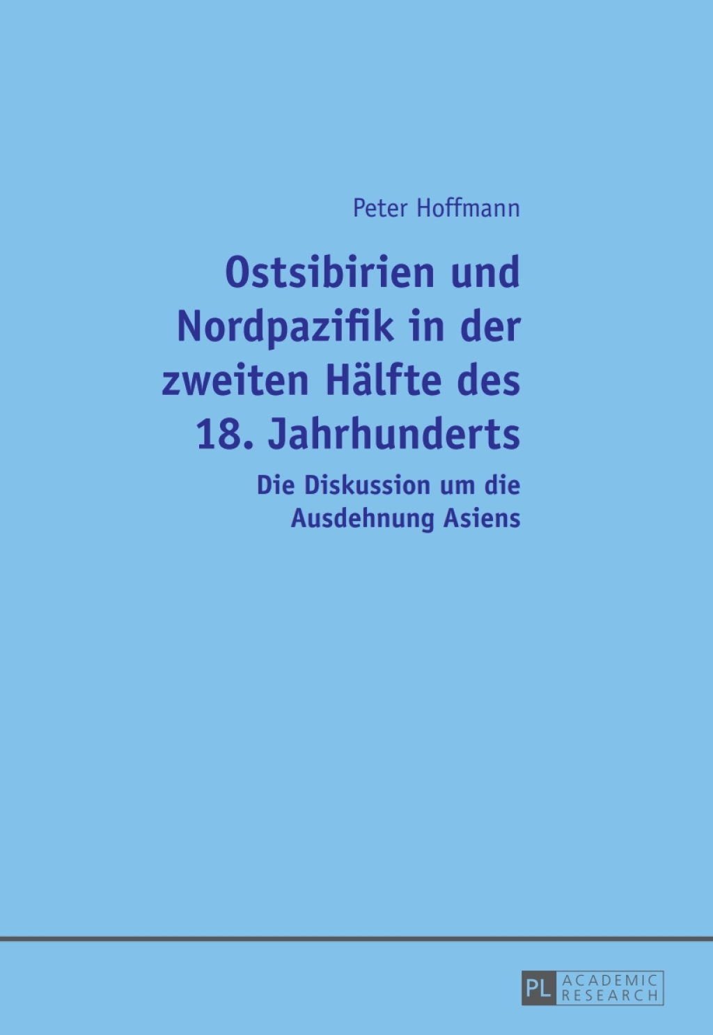 Ostsibirien und Nordpazifik in der zweiten Haelfte des 18. Jahrhunderts Die Diskussion um die Ausdehnung Asiens 1st Edition