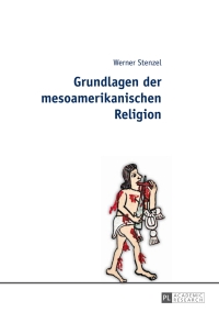 Immagine di copertina: Grundlagen der mesoamerikanischen Religion 1st edition 9783631640913