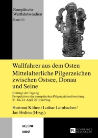 صورة الغلاف: Wallfahrer aus dem Osten- Mittelalterliche Pilgerzeichen zwischen Ostsee, Donau und Seine 1st edition 9783631621479