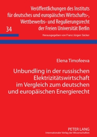 Cover image: Unbundling in der russischen Elektrizitaetswirtschaft im Vergleich zum deutschen und europaeischen Energierecht 1st edition 9783631638859