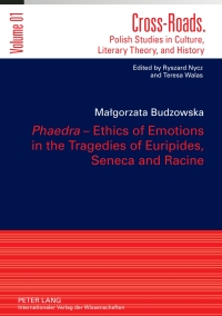 صورة الغلاف: «Phaedra» – Ethics of Emotions in the Tragedies of Euripides, Seneca and Racine 1st edition 9783631633052