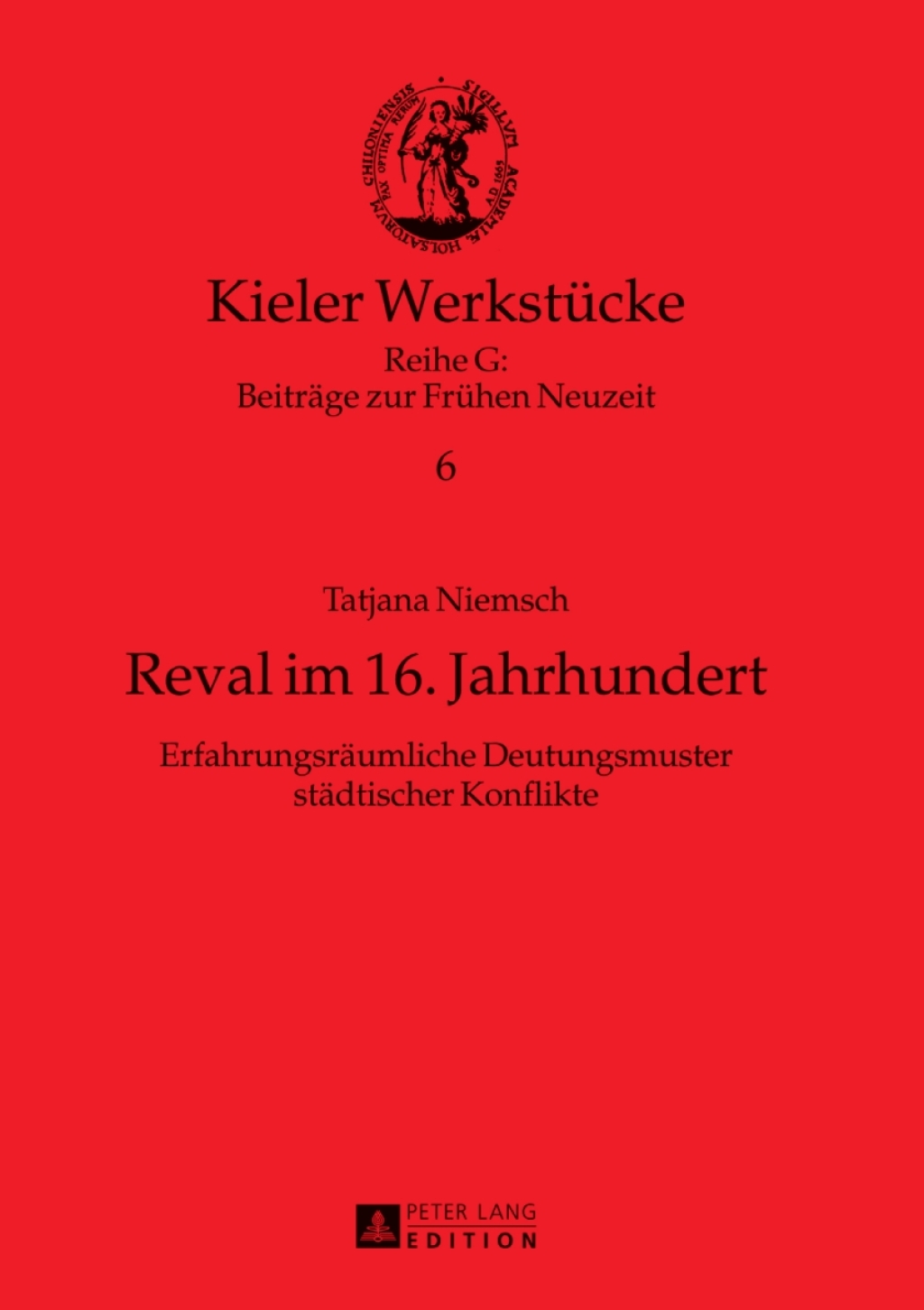 Reval im 16. Jahrhundert Erfahrungsraeumliche Deutungsmuster staedtischer Konflikte 1st Edition