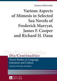 صورة الغلاف: Various Aspects of Mimesis in Selected Sea Novels of Frederick Marryat, James F. Cooper and Richard H. Dana 1st edition 9783631625149