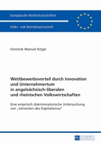 Omslagafbeelding: Wettbewerbsvorteil durch Innovation und Unternehmertum in angelsaechsisch-liberalen und rheinischen Volkswirtschaften 1st edition 9783631627914
