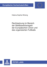 صورة الغلاف: Rechtsetzung im Bereich der Wettbewerbsregeln der Europaeischen Union und des organisierten Fußballs 1st edition 9783631638392