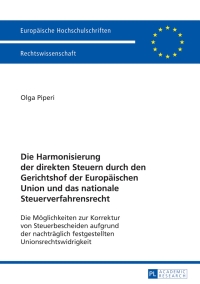 Cover image: Die Harmonisierung der direkten Steuern durch den Gerichtshof der Europaeischen Union und das nationale Steuerverfahrensrecht 1st edition 9783631624890