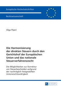 Imagen de portada: Die Harmonisierung der direkten Steuern durch den Gerichtshof der Europaeischen Union und das nationale Steuerverfahrensrecht 1st edition 9783631624890