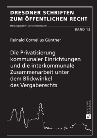 Cover image: Die Privatisierung kommunaler Einrichtungen und die interkommunale Zusammenarbeit unter dem Blickwinkel des Vergaberechts 1st edition 9783631633519