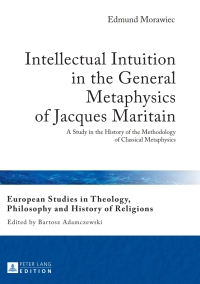 Titelbild: Intellectual Intuition in the General Metaphysics of Jacques Maritain 1st edition 9783631623381