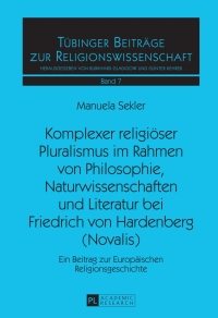 Omslagafbeelding: Komplexer religioeser Pluralismus im Rahmen von Philosophie, Naturwissenschaften und Literatur bei Friedrich von Hardenberg (Novalis) 1st edition 9783631642542