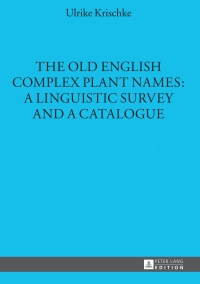 Cover image: The Old English Complex Plant Names: A Linguistic Survey and a Catalogue 1st edition 9783631642696