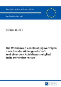 Titelbild: Die Wirksamkeit von Beratungsvertraegen zwischen der Aktiengesellschaft und einer dem Aufsichtsratsmitglied nahe stehenden Person 1st edition 9783631644416