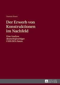 Imagen de portada: Der Erwerb von Konstruktionen im Nachfeld 1st edition 9783631629406