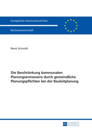 Cover image: Die Beschraenkung kommunalen Planungsermessens durch gemeindliche Planungspflichten bei der Bauleitplanung 1st edition 9783631641415