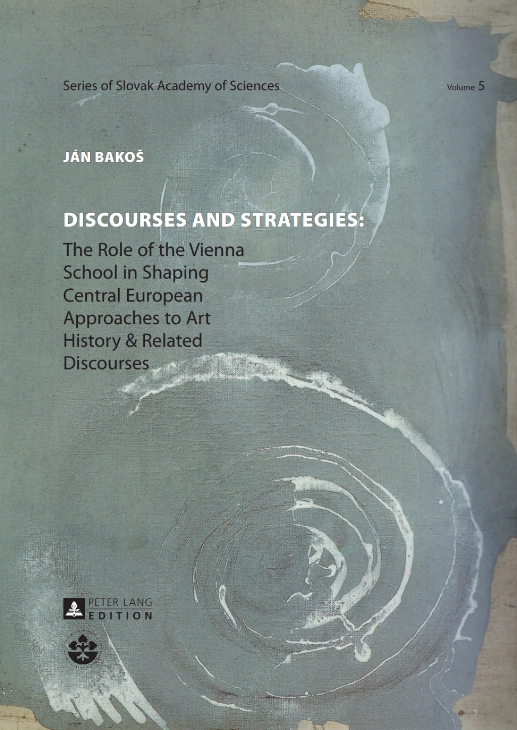 Discourses and Strategies The Role of the Vienna School in Shaping Central European Approaches to Art History and Related Discourses 1st Edition