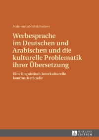 Cover image: Werbesprache im Deutschen und Arabischen und die kulturelle Problematik ihrer Uebersetzung 1st edition 9783631629451