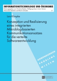 صورة الغلاف: Konzeption und Realisierung eines integrierten Mikroblog-basierten Kommunikationsansatzes fuer die verteilte Softwareentwicklung 1st edition 9783631643099