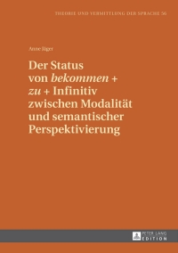 صورة الغلاف: Der Status von «bekommen» + «zu» + Infinitiv zwischen Modalitaet und semantischer Perspektivierung 1st edition 9783631643112