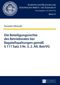 صورة الغلاف: Die Beteiligungsrechte des Betriebsrates bei Bagatellspaltungen gemaeß § 111 Satz 3 Nr. 3, 2. Alt. BetrVG 1st edition 9783631629529