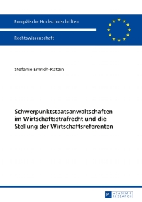 Cover image: Schwerpunktstaatsanwaltschaften im Wirtschaftsstrafrecht und die Stellung der Wirtschaftsreferenten 1st edition 9783631644737