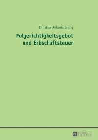 Imagen de portada: Folgerichtigkeitsgebot und Erbschaftsteuer 1st edition 9783631644836