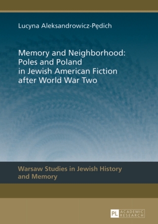 Cover image: Memory and Neighborhood: Poles and Poland in Jewish American Fiction after World War Two 1st edition 9783631639092