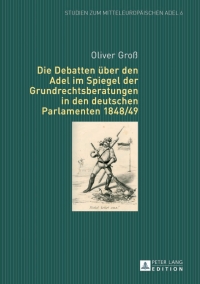 Imagen de portada: Die Debatten ueber den Adel im Spiegel der Grundrechtsberatungen in den deutschen Parlamenten 1848/49 1st edition 9783631644898