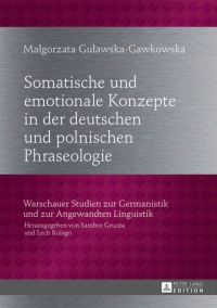 Imagen de portada: Somatische und emotionale Konzepte in der deutschen und polnischen Phraseologie 1st edition 9783631629789