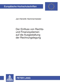 Titelbild: Der Einfluss von Rechts- und Finanzsystemen auf die Ausgestaltung der Rechnungslegung 1st edition 9783631638132