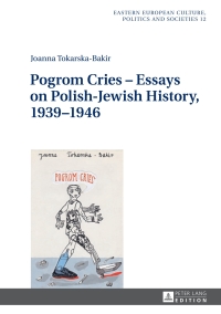Omslagafbeelding: Pogrom Cries  Essays on Polish-Jewish History, 19391946 1st edition 9783631641781