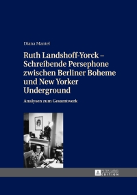 Cover image: Ruth Landshoff-Yorck – Schreibende Persephone zwischen Berliner Boheme und New Yorker Underground 1st edition 9783631644959