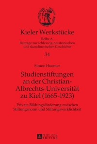 Titelbild: Studienstiftungen an der Christian-Albrechts-Universitaet zu Kiel (1665-1923) 1st edition 9783631628584