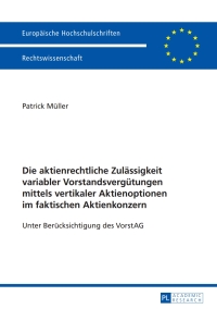 Titelbild: Die aktienrechtliche Zulaessigkeit variabler Vorstandsverguetungen mittels vertikaler Aktienoptionen im faktischen Aktienkonzern 1st edition 9783631645048