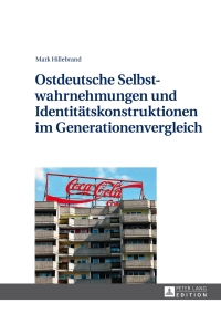 Titelbild: Ostdeutsche Selbstwahrnehmungen und Identitaetskonstruktionen im Generationenvergleich 1st edition 9783631643723
