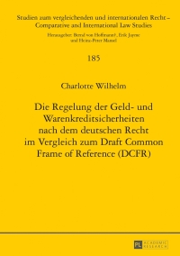 صورة الغلاف: Die Regelung der Geld- und Warenkreditsicherheiten nach dem deutschen Recht im Vergleich zum Draft Common Frame of Reference (DCFR) 1st edition 9783631645079