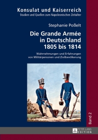 Cover image: Die Grande Armée in Deutschland 1805 bis 1814 1st edition 9783631647578