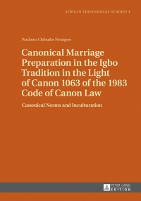 صورة الغلاف: Canonical Marriage Preparation in the Igbo Tradition in the Light of Canon 1063 of the 1983 Code of Canon Law 1st edition 9783631647783