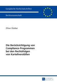 Cover image: Die Beruecksichtigung von Compliance-Programmen bei den Rechtsfolgen von Kartellverstoeßen 1st edition 9783631647851