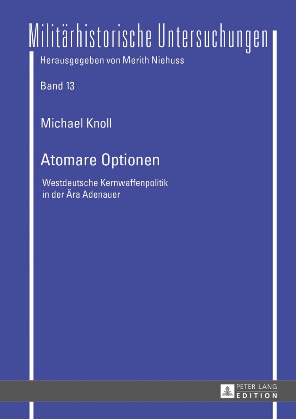 Atomare Optionen Westdeutsche Kernwaffenpolitik in der Aera Adenauer 1st Edition