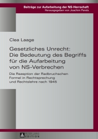 Cover image: Gesetzliches Unrecht: Die Bedeutung des Begriffs fuer die Aufarbeitung von NS-Verbrechen 1st edition 9783631647899