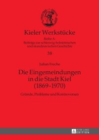 Immagine di copertina: Die Eingemeindungen in die Stadt Kiel (1869–1970) 1st edition 9783631645284