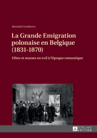 Immagine di copertina: La Grande Emigration polonaise en Belgique (1831-1870) 1st edition 9783631633915