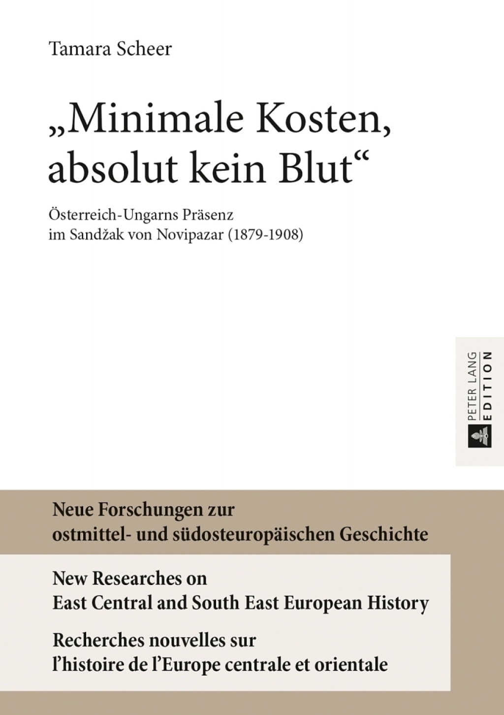 «Minimale Kosten, absolut kein Blut» Oesterreich-Ungarns Praesenz im Sandžak von Novipazar (1879–1908) 1st Edition