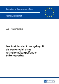 Imagen de portada: Der funktionale Stiftungsbegriff als Denkmodell eines rechtsformuebergreifenden Stiftungsrechts 1st edition 9783631645307