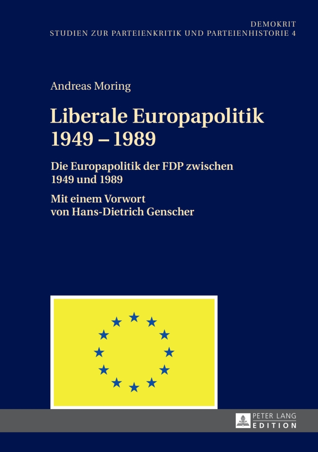 Liberale Europapolitik 1949–1989 Die Europapolitik der FDP zwischen 1949 und 1989- Mit einem Vorwort von Hans-Dietrich Genscher 1st Edition