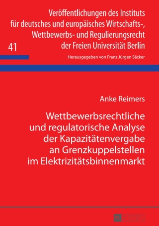 Cover image: Wettbewerbsrechtliche und regulatorische Analyse der Kapazitaetenvergabe an Grenzkuppelstellen im Elektrizitaetsbinnenmarkt 1st edition 9783631648070