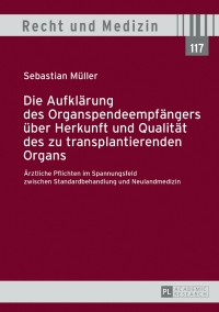 صورة الغلاف: Die Aufklaerung des Organspendeempfaengers ueber Herkunft und Qualitaet des zu transplantierenden Organs 1st edition 9783631648179